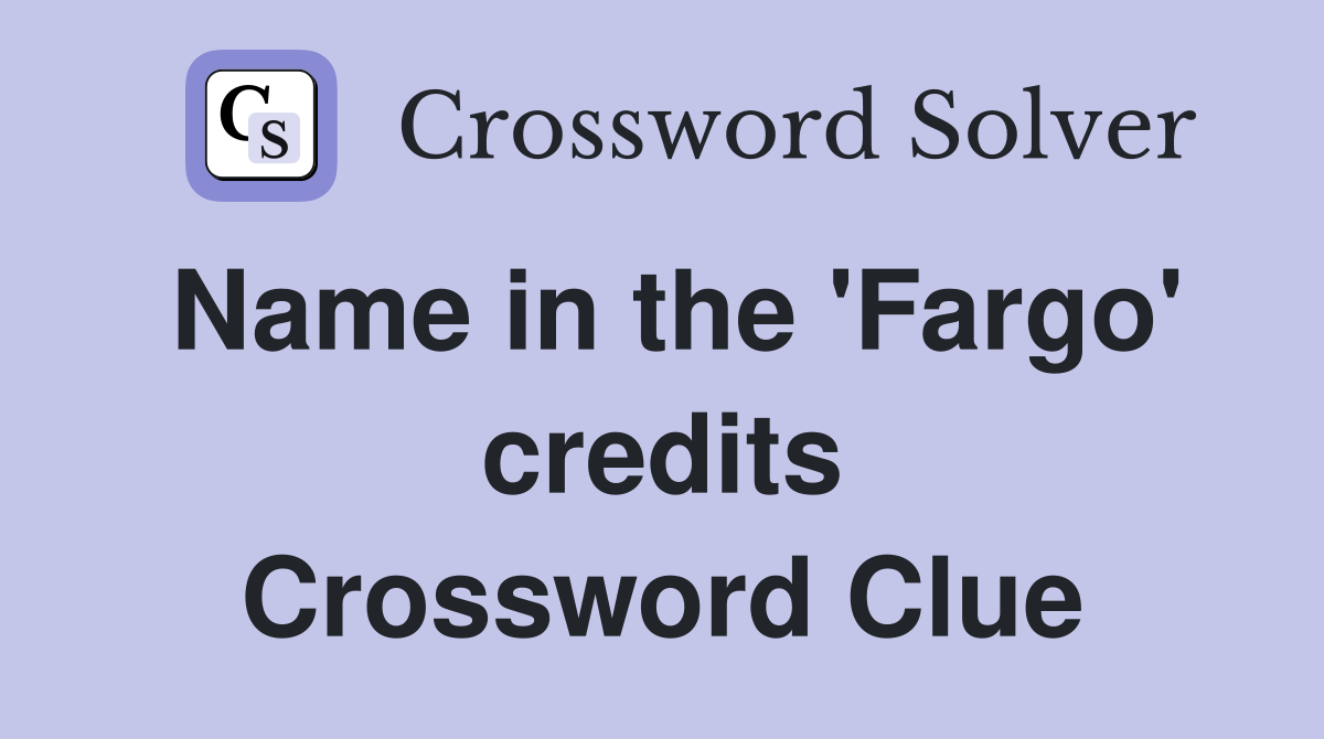 Name in the 'Fargo' credits Crossword Clue