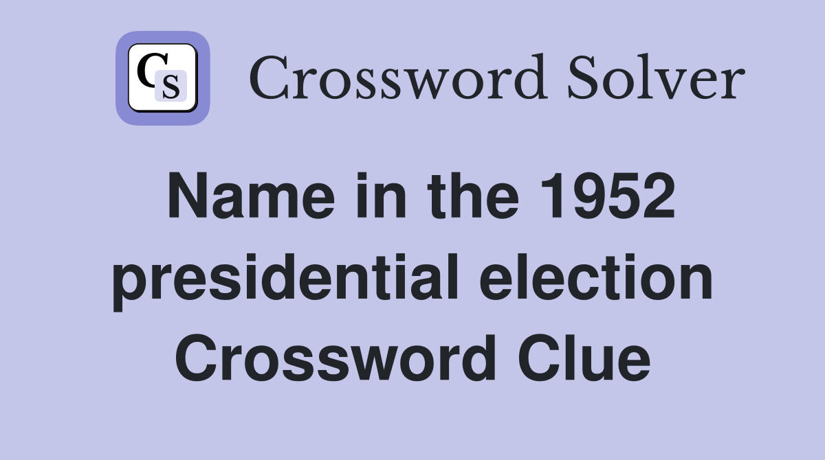 Name in the 1952 presidential election Crossword Clue