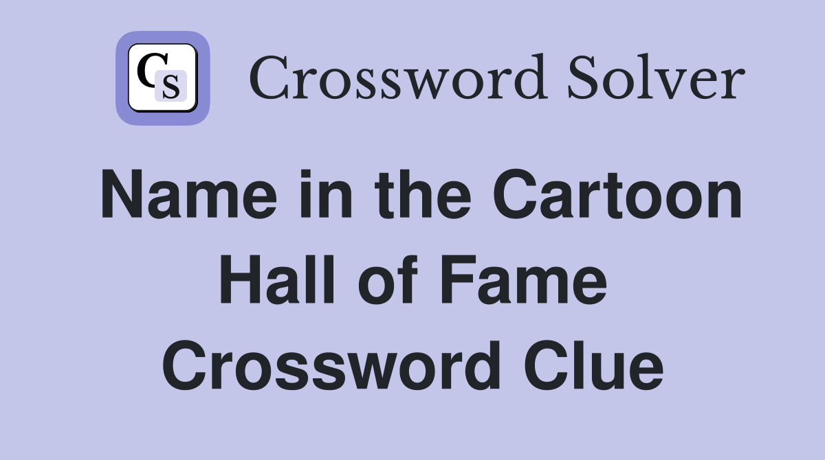 Name in the Cartoon Hall of Fame Crossword Clue