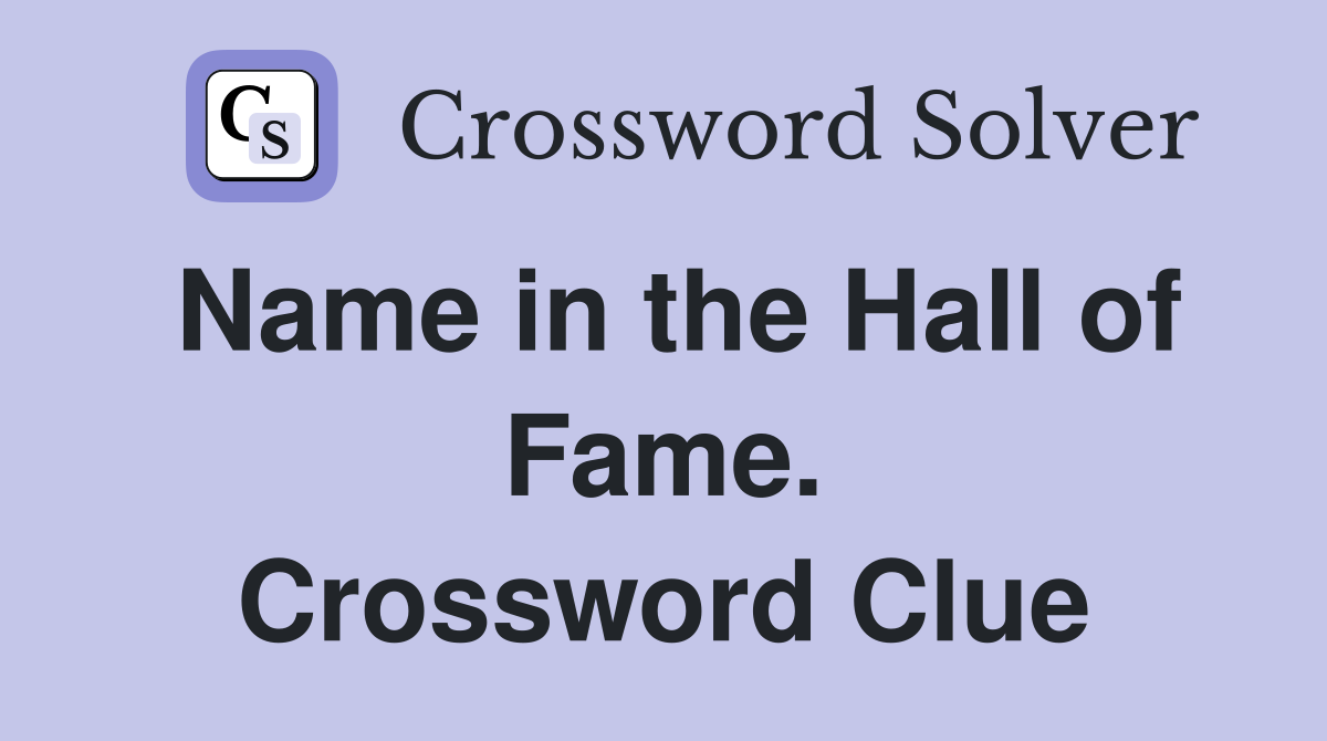 Name in the Hall of Fame. Crossword Clue