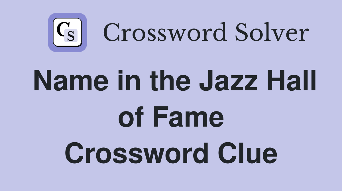 Name in the Jazz Hall of Fame Crossword Clue