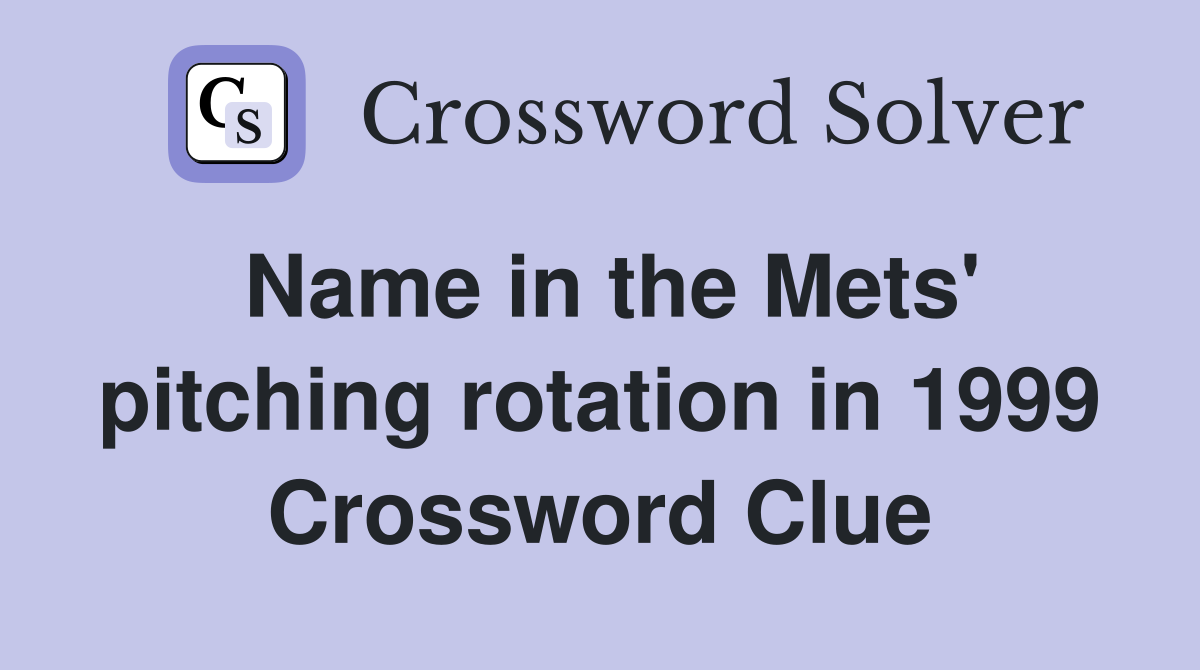 Name in the Mets' pitching rotation in 1999 Crossword Clue