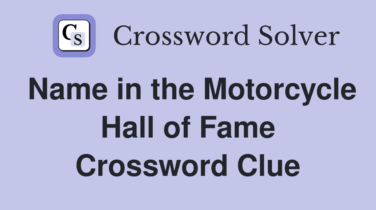 Name in the Motorcycle Hall of Fame Crossword Clue