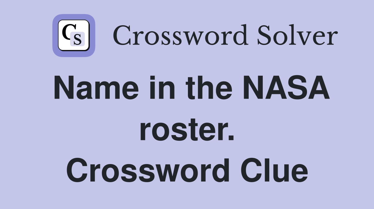 Name in the NASA roster. Crossword Clue