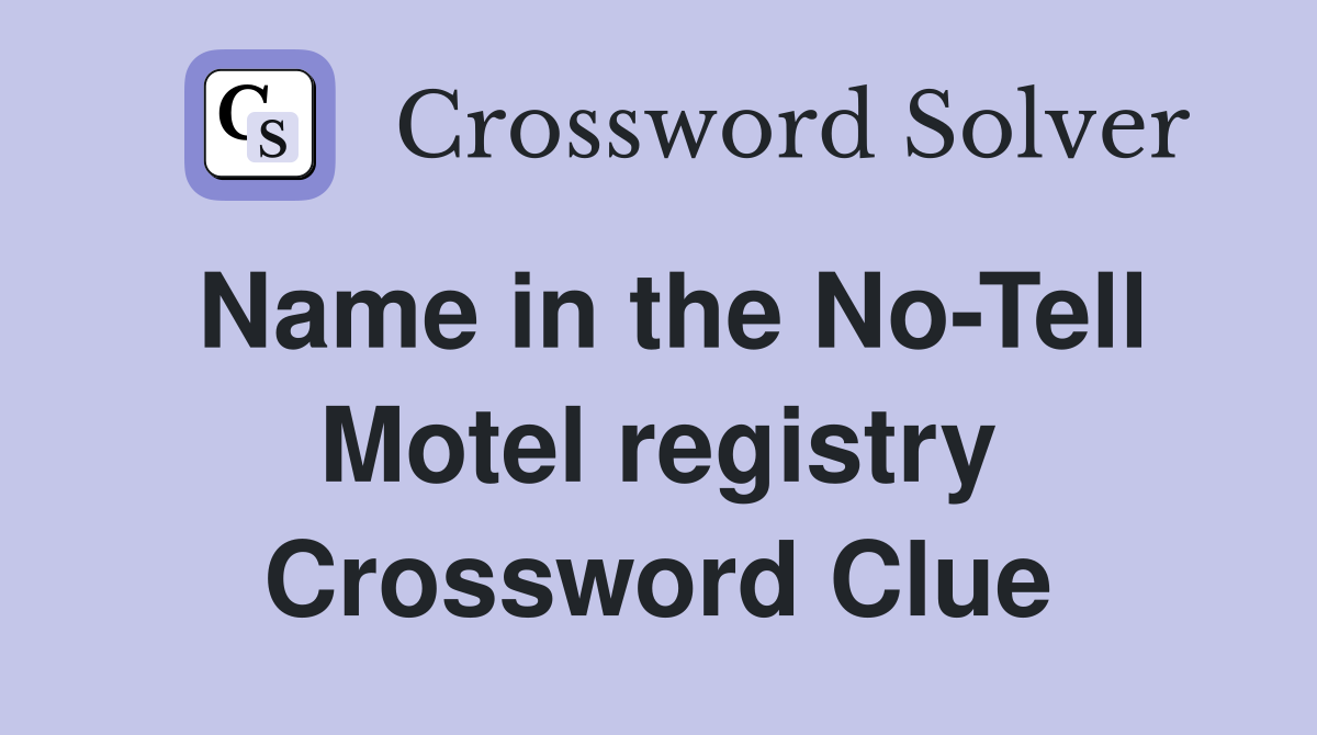Name in the No-Tell Motel registry Crossword Clue