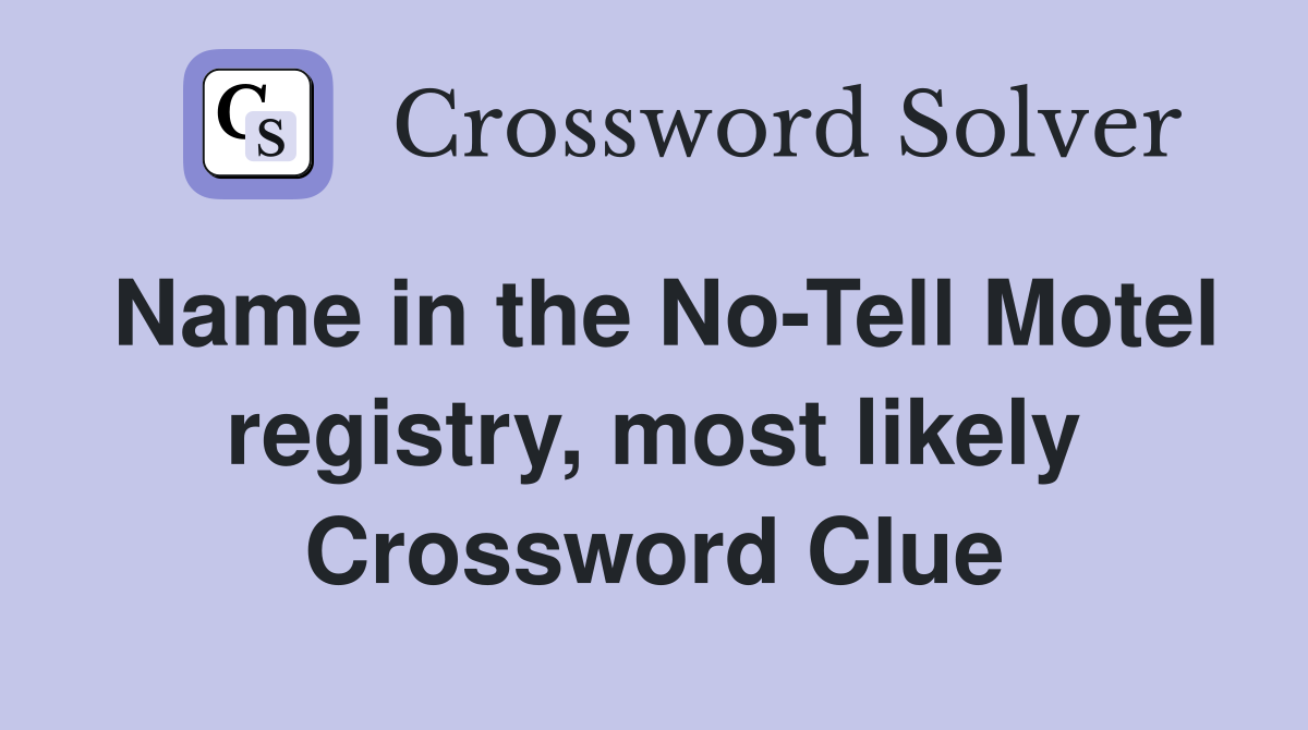 Name in the No-Tell Motel registry, most likely Crossword Clue