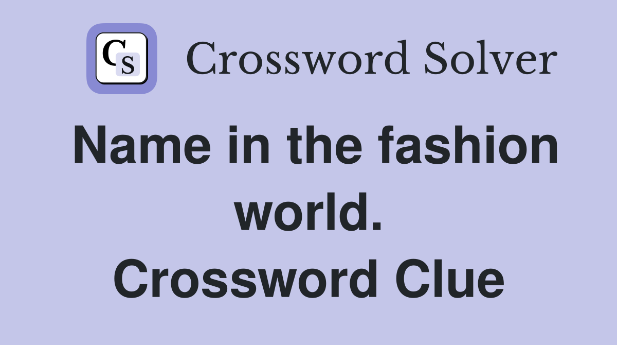 Name in the fashion world. Crossword Clue