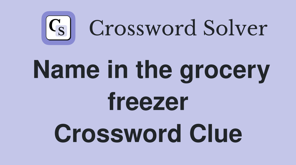 Name in the grocery freezer Crossword Clue