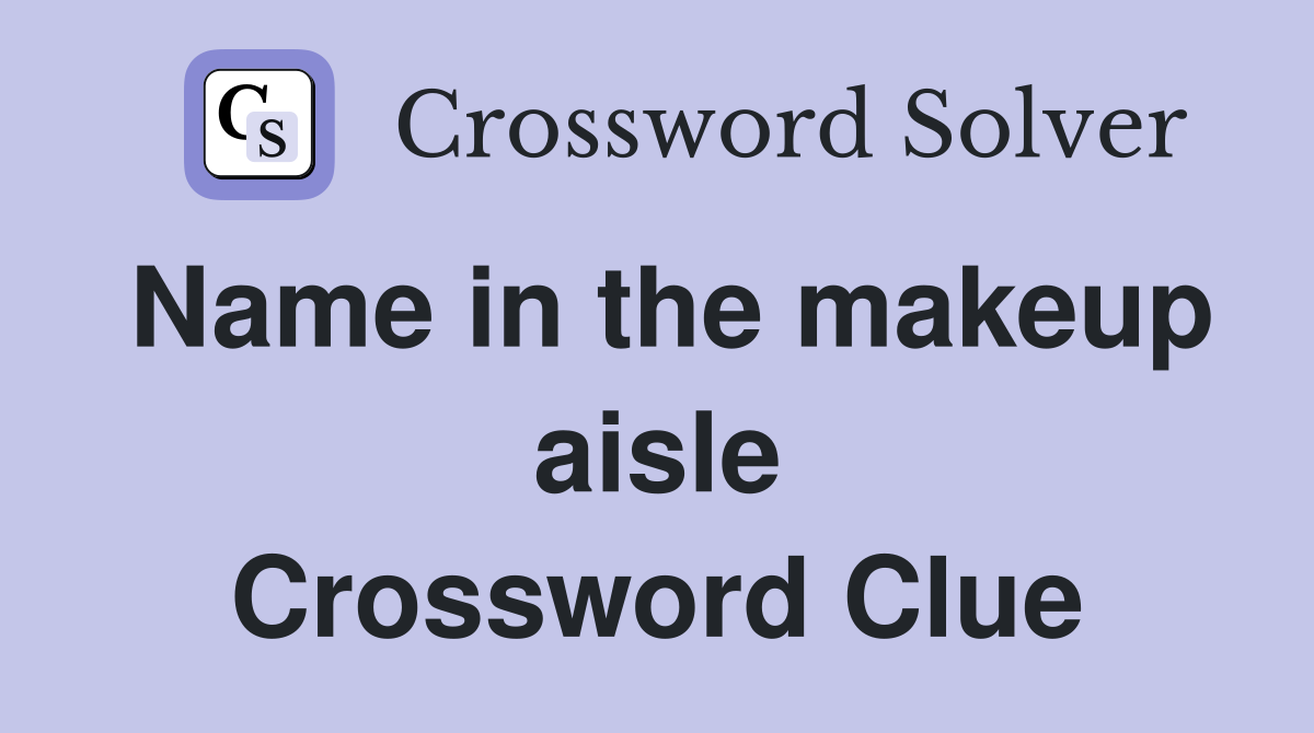 Name in the makeup aisle Crossword Clue
