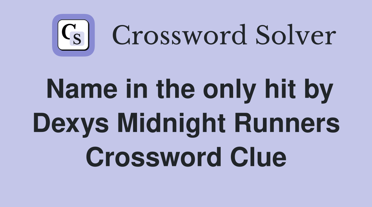 Name in the only hit by Dexys Midnight Runners Crossword Clue
