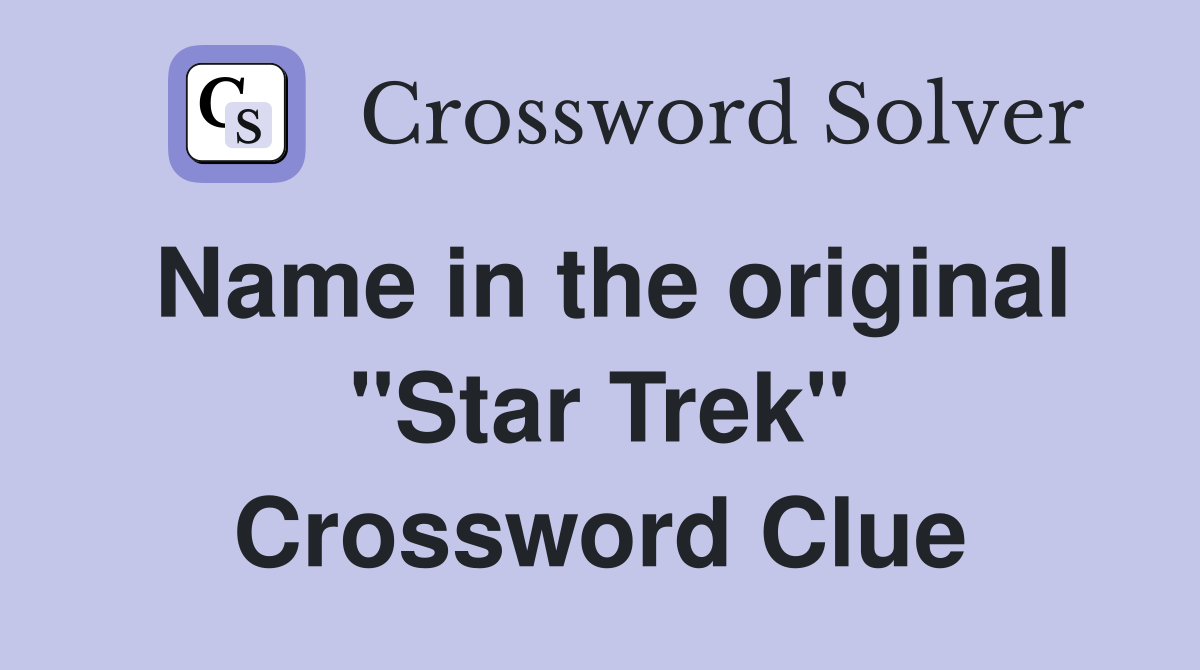 Name in the original "Star Trek" Crossword Clue