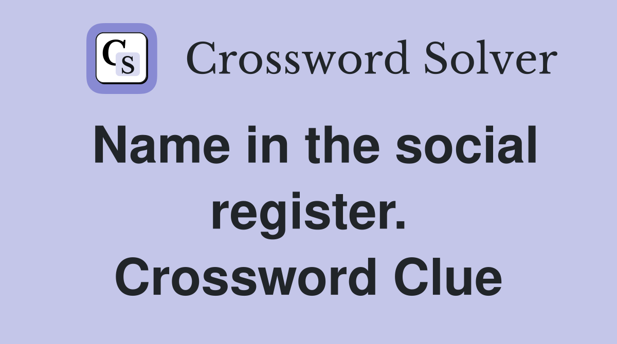 Name in the social register. Crossword Clue
