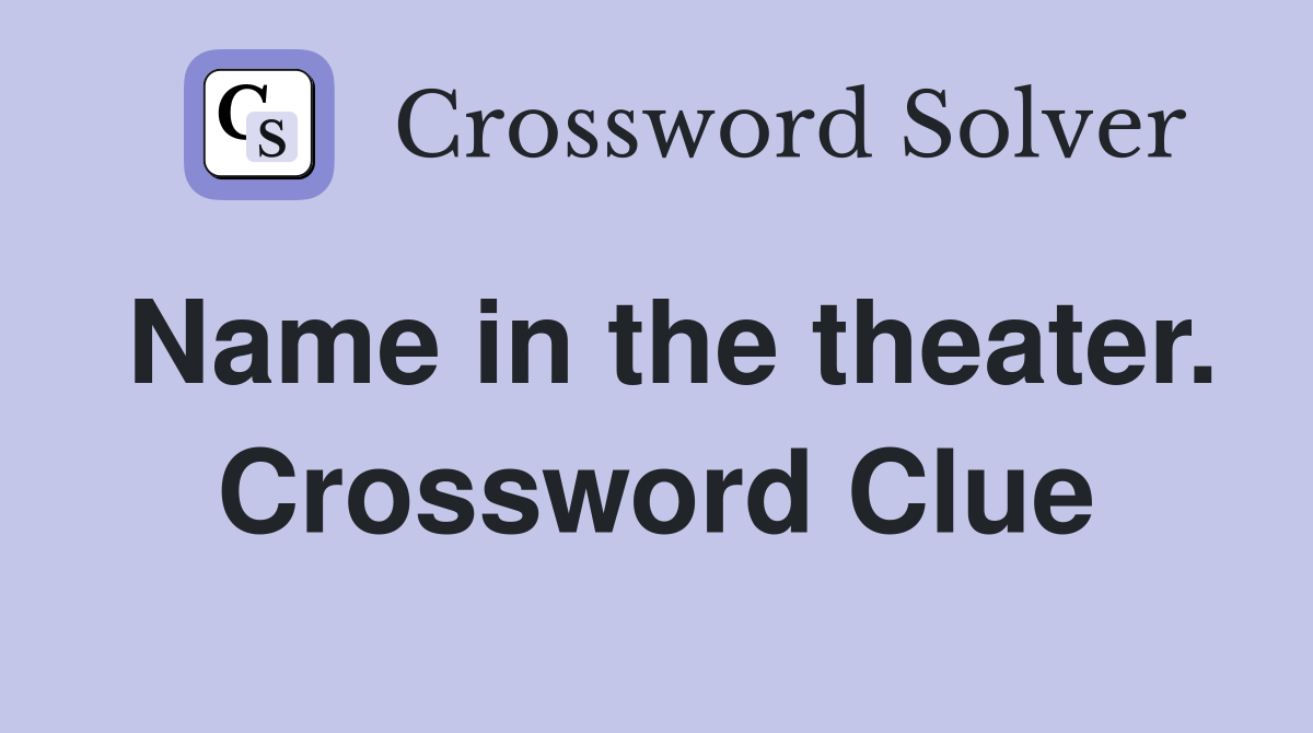 Name in the theater. Crossword Clue