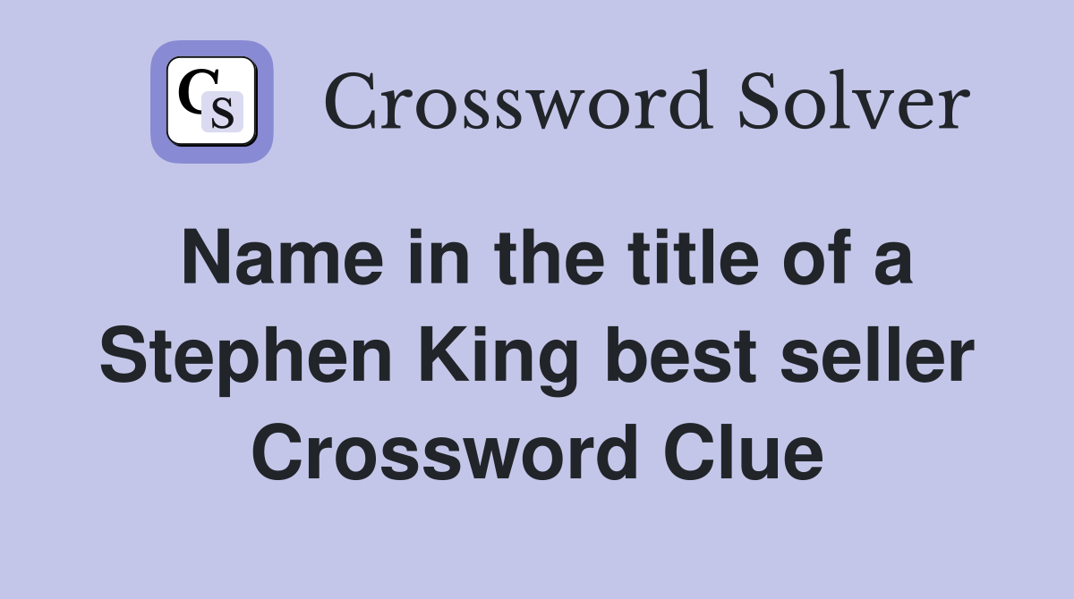 Name in the title of a Stephen King best seller Crossword Clue