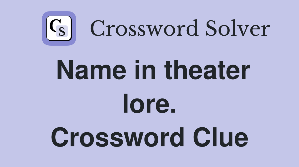 Name in theater lore. Crossword Clue