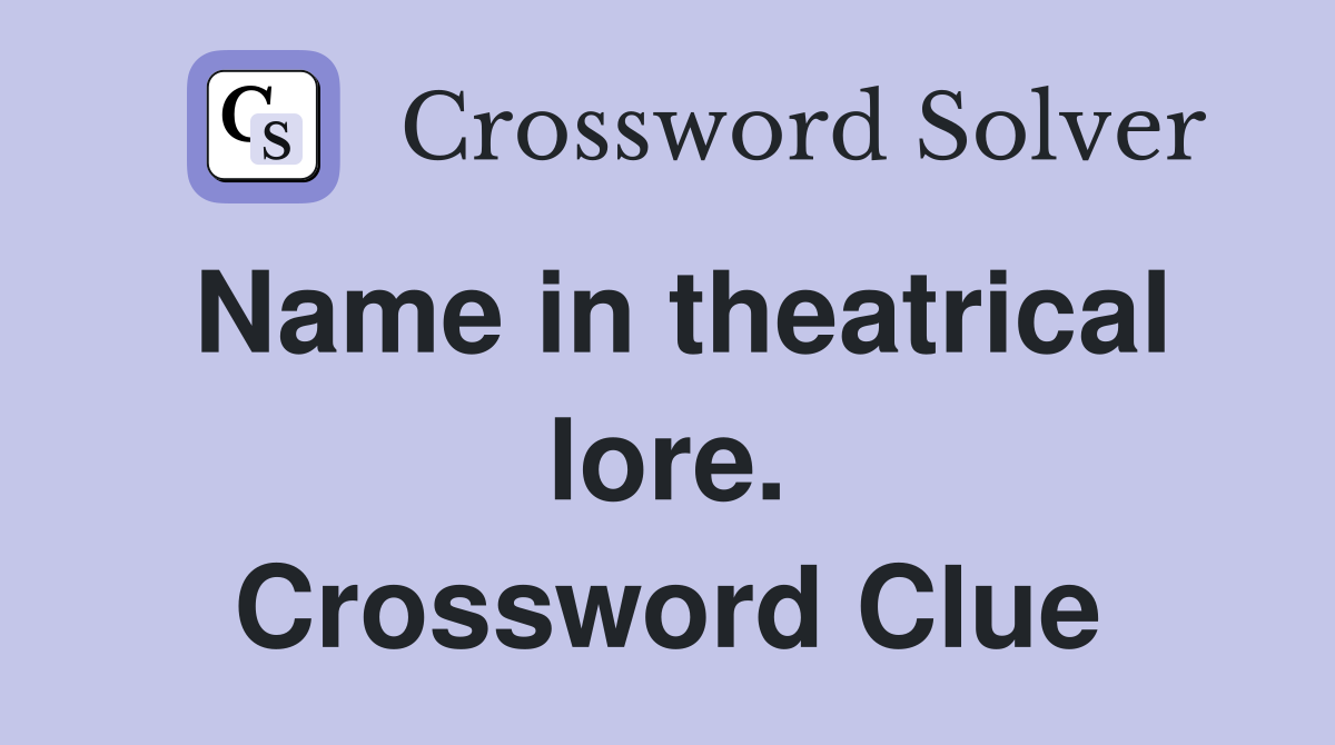 Name in theatrical lore. Crossword Clue