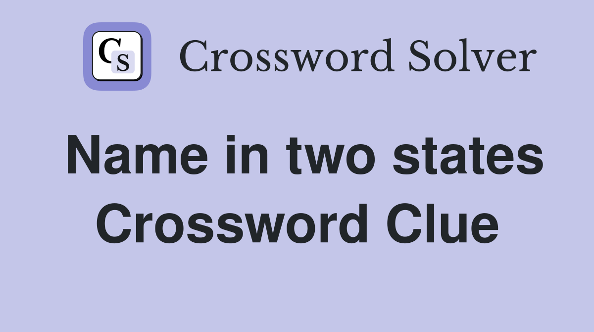 Name in two states Crossword Clue
