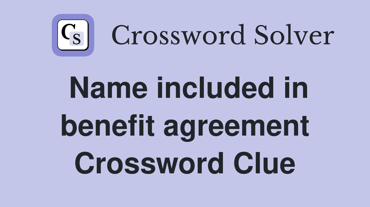 Name included in benefit agreement Crossword Clue