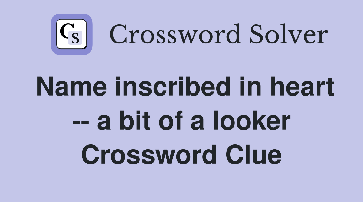 Name inscribed in heart -- a bit of a looker Crossword Clue