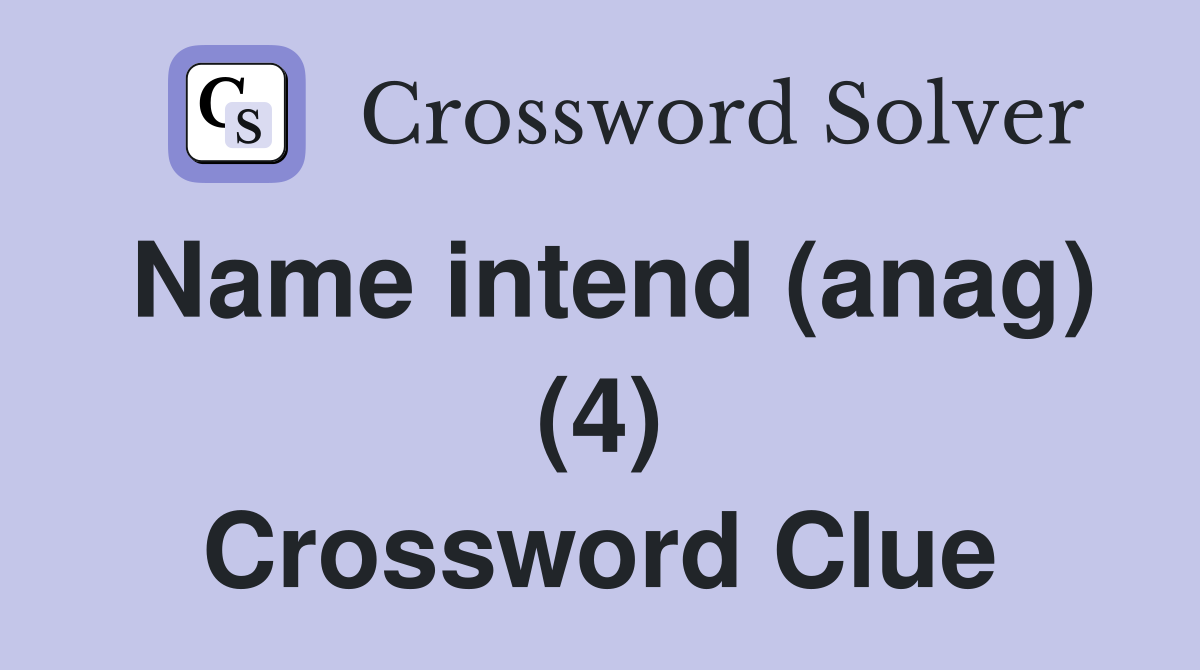 Name intend (anag) (4) Crossword Clue