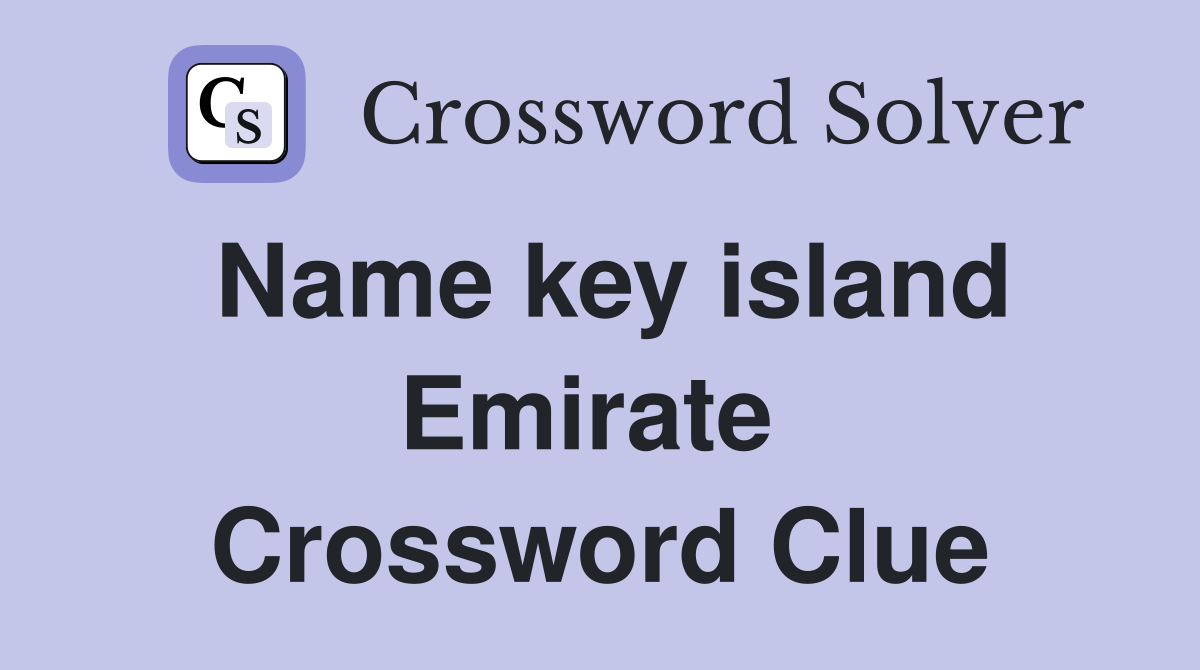 Name key island Emirate  Crossword Clue