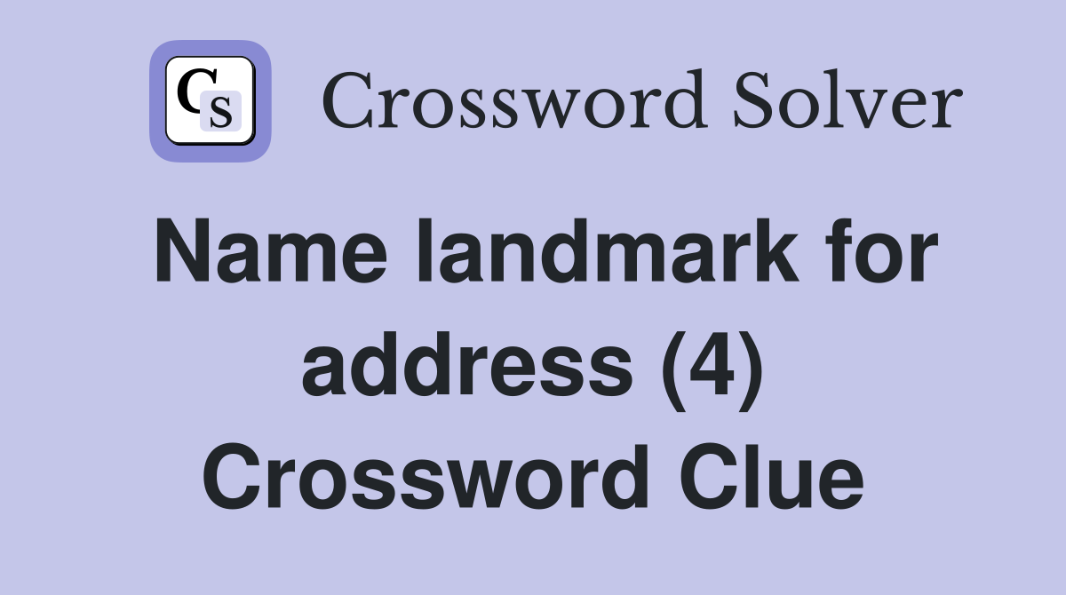 Name landmark for address (4) Crossword Clue