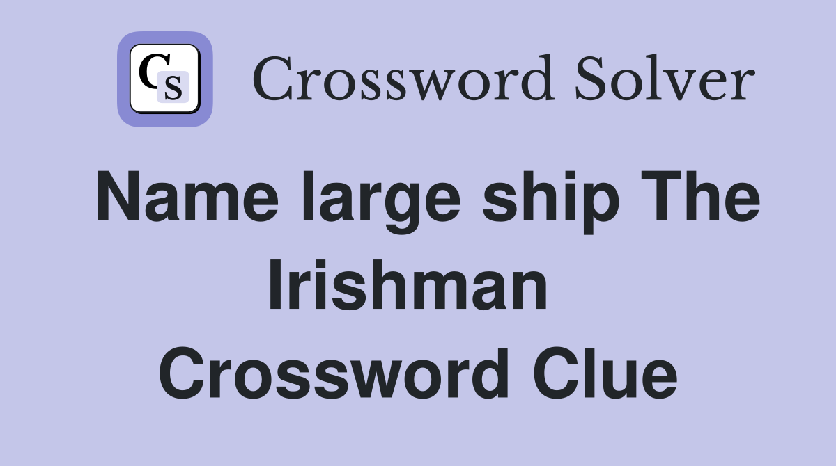Name large ship The Irishman  Crossword Clue