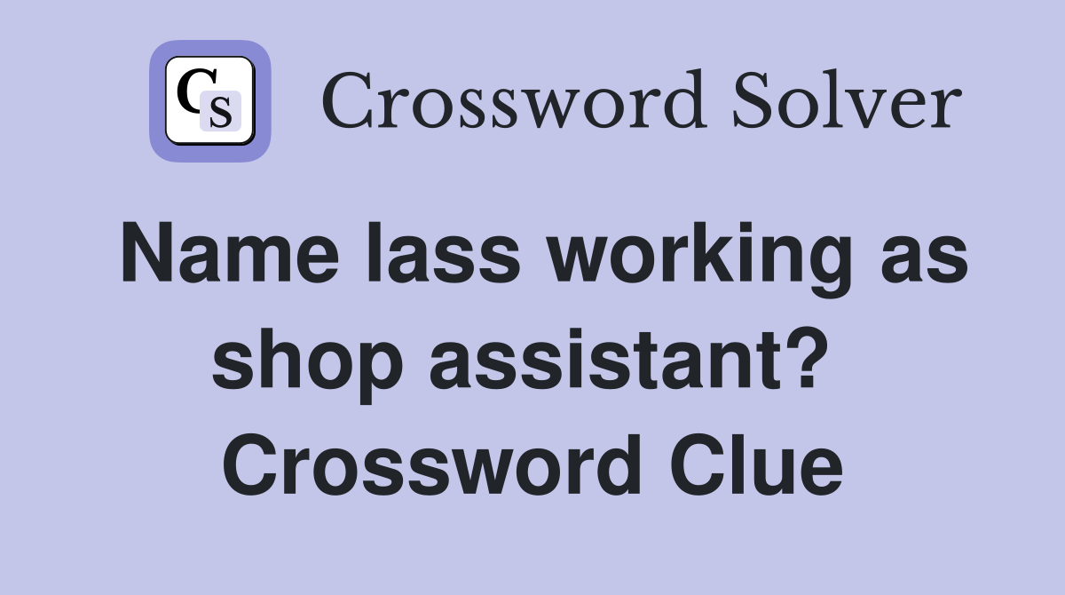 Name lass working as shop assistant?  Crossword Clue