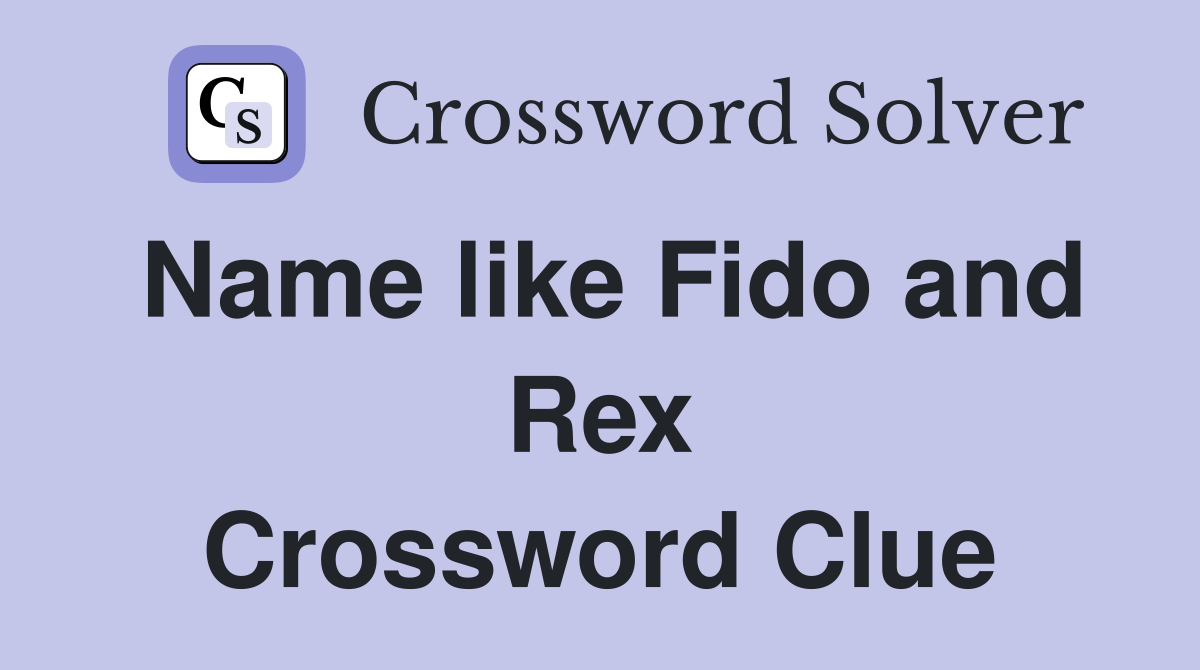 Name like Fido and Rex Crossword Clue