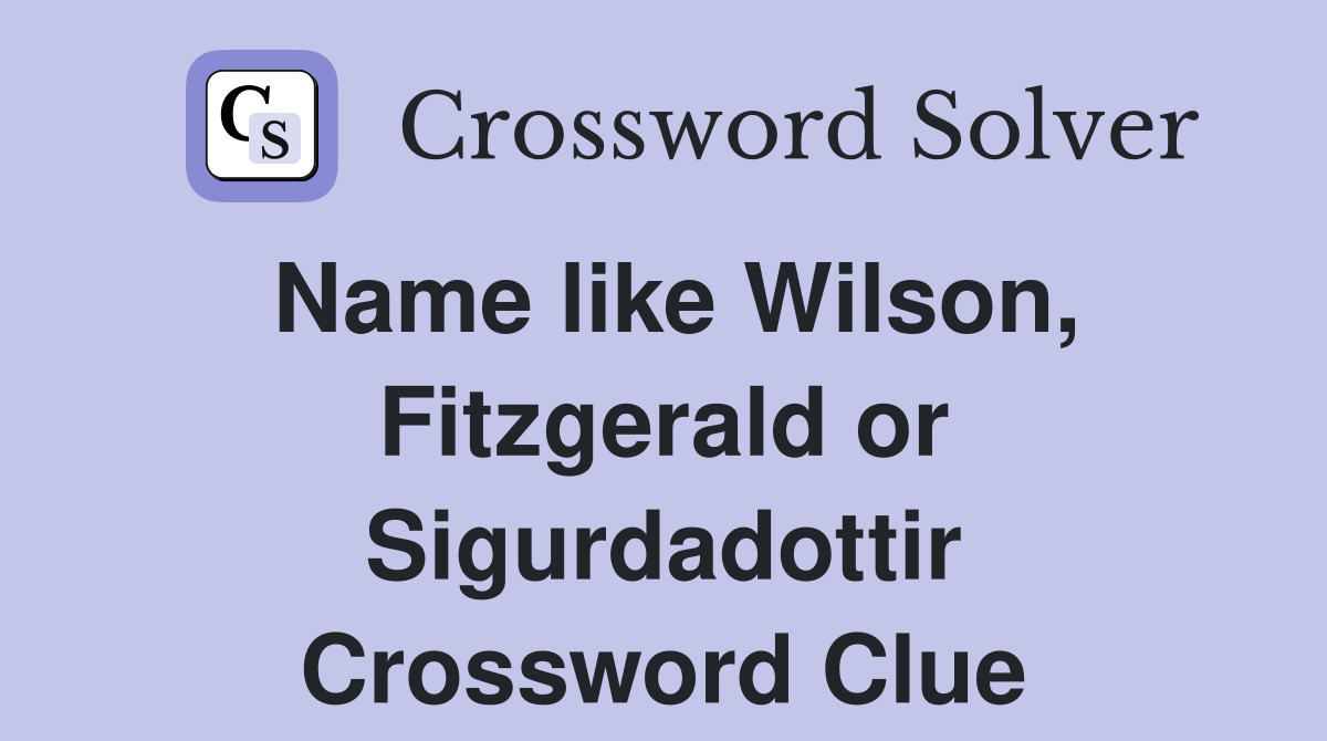 Name like Wilson, Fitzgerald or Sigurdadottir Crossword Clue