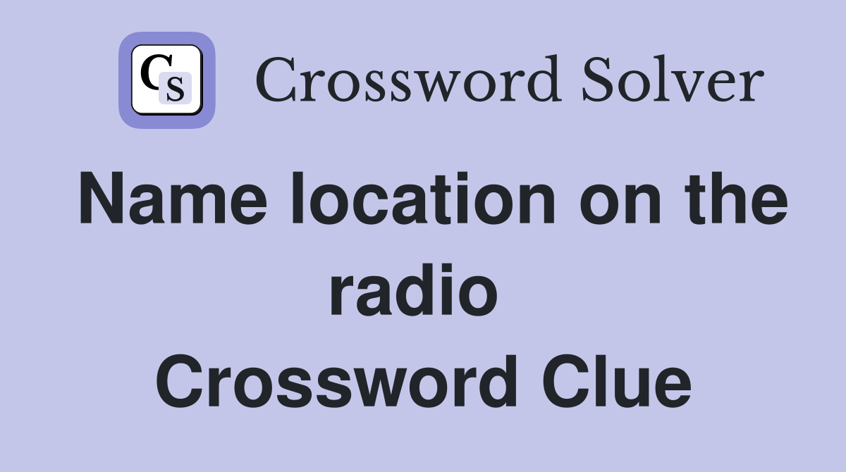 Name location on the radio  Crossword Clue