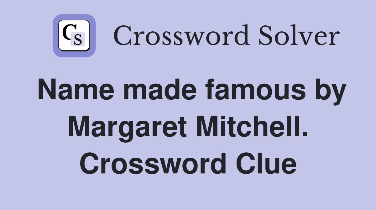Name made famous by Margaret Mitchell. Crossword Clue