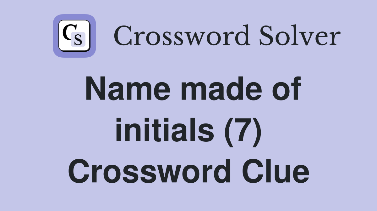 Name made of initials (7) Crossword Clue