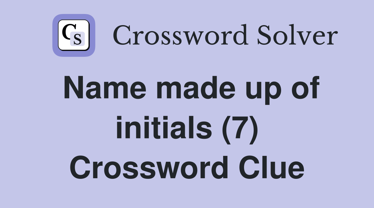 Name made up of initials (7) Crossword Clue
