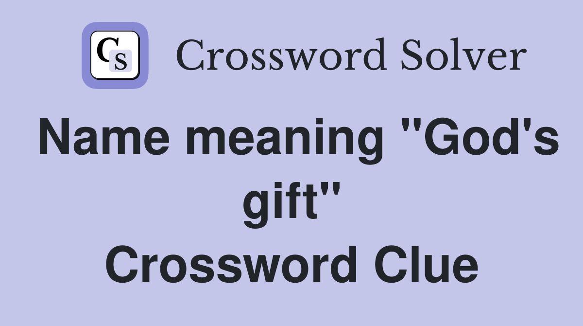 Name meaning "God's gift" Crossword Clue