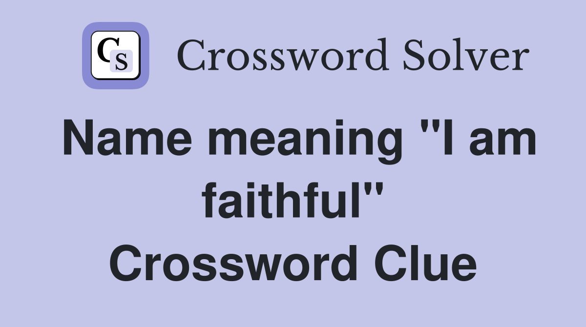 Name meaning "I am faithful" Crossword Clue
