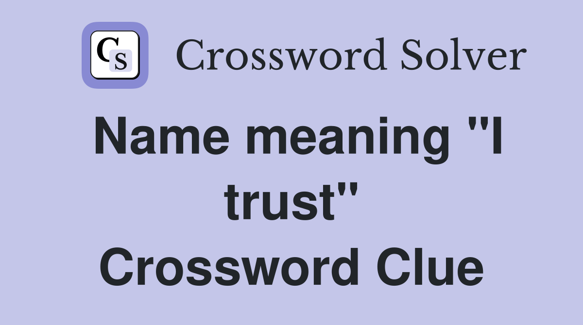Name meaning "I trust" Crossword Clue