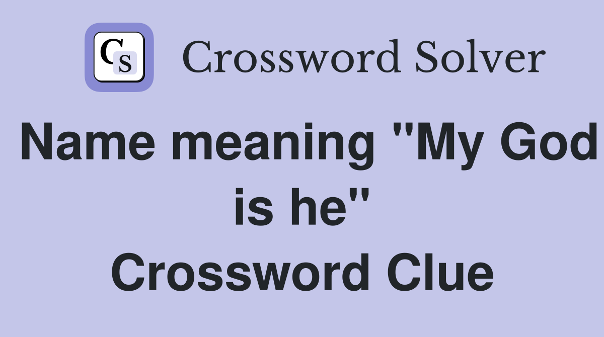 Name meaning "My God is he" Crossword Clue