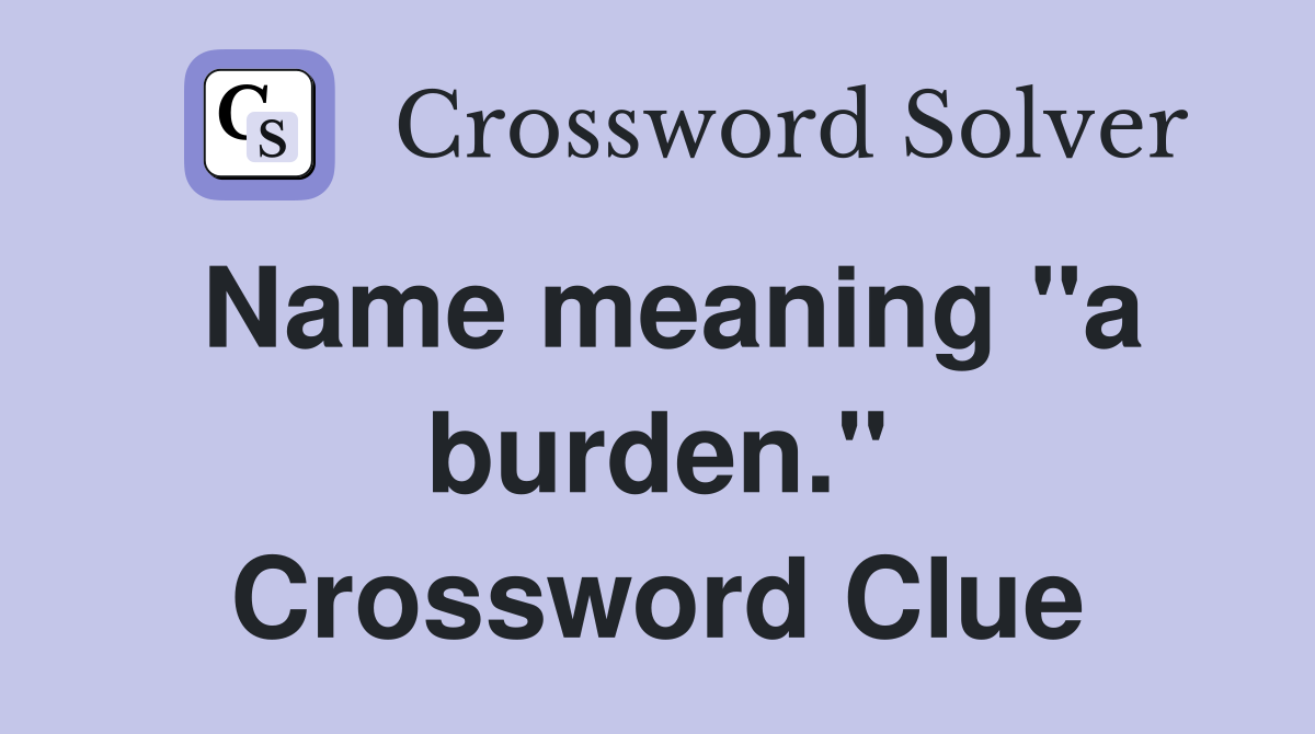 Name meaning "a burden." Crossword Clue