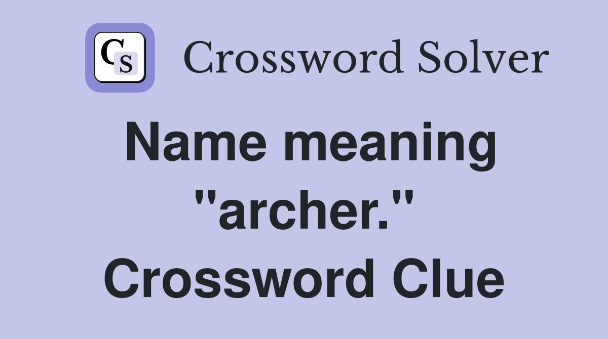 Name meaning "archer." Crossword Clue