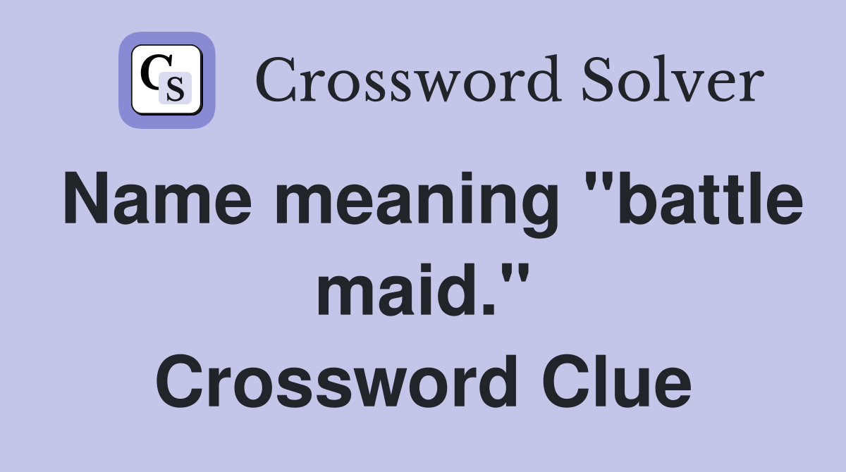 Name meaning "battle maid." Crossword Clue