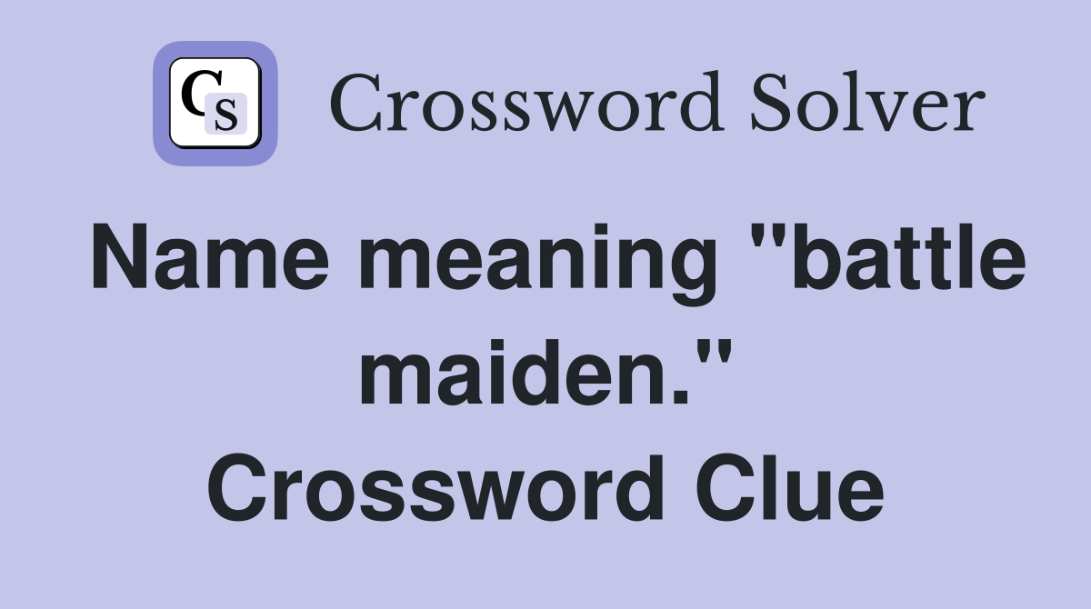 Name meaning "battle maiden." Crossword Clue