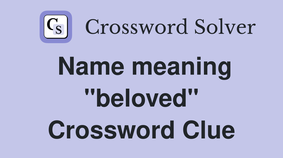 Name meaning "beloved" Crossword Clue