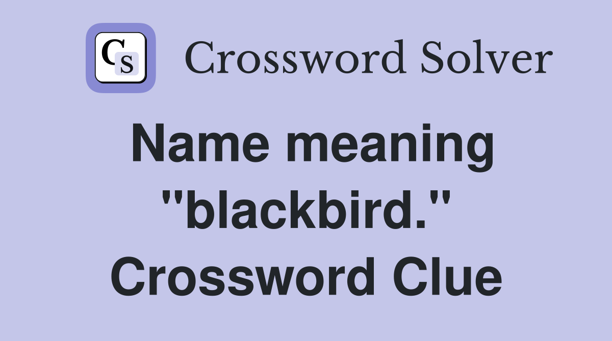 Name meaning "blackbird." Crossword Clue