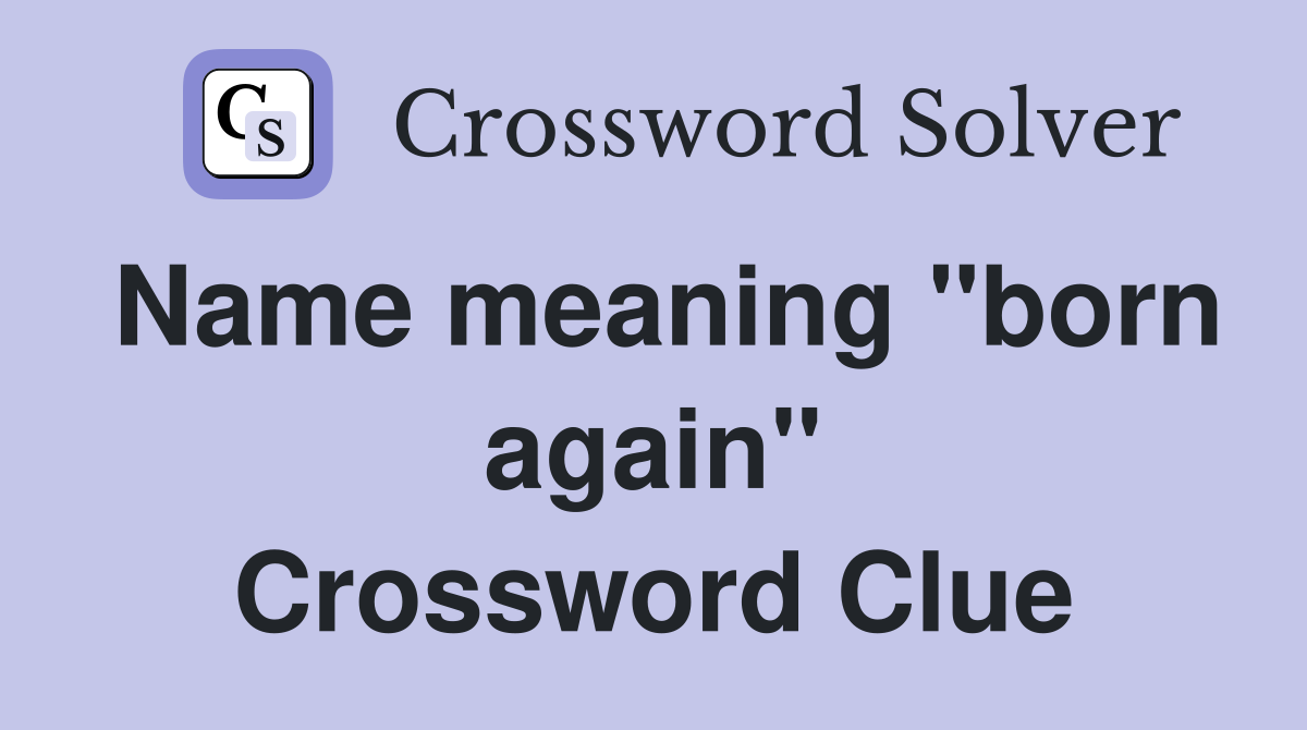 Name meaning "born again" Crossword Clue