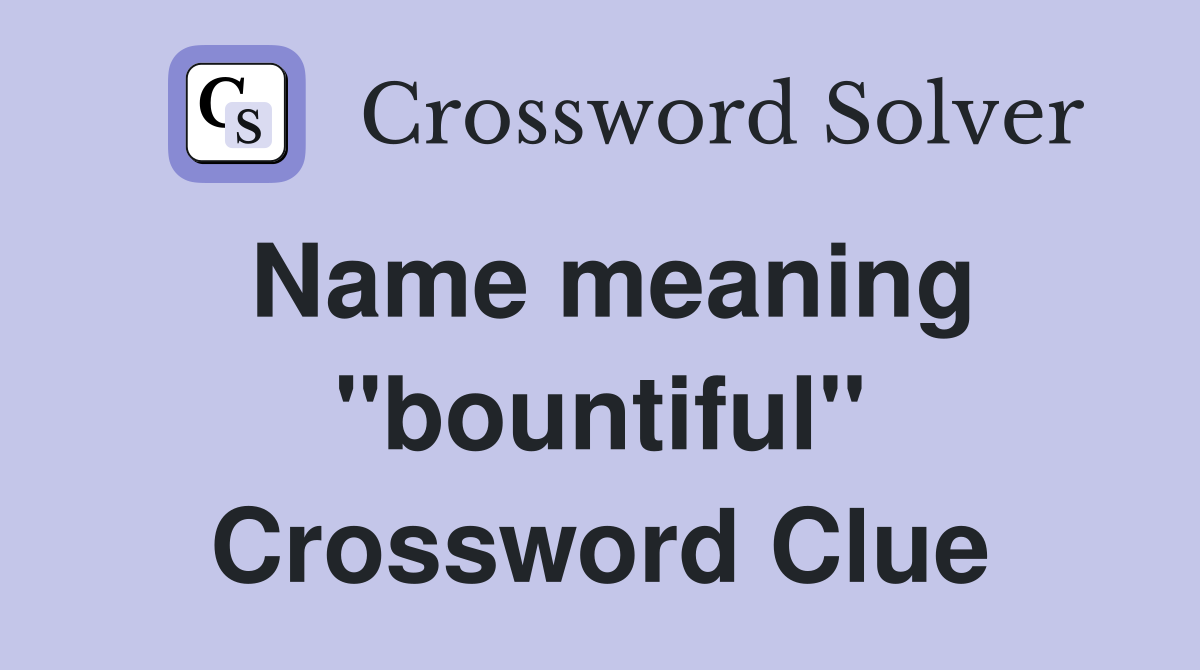 Name meaning "bountiful" Crossword Clue