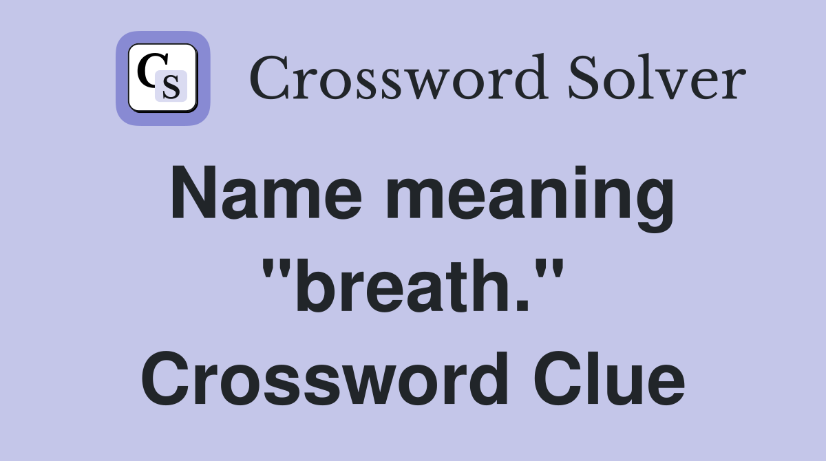 Name meaning "breath." Crossword Clue