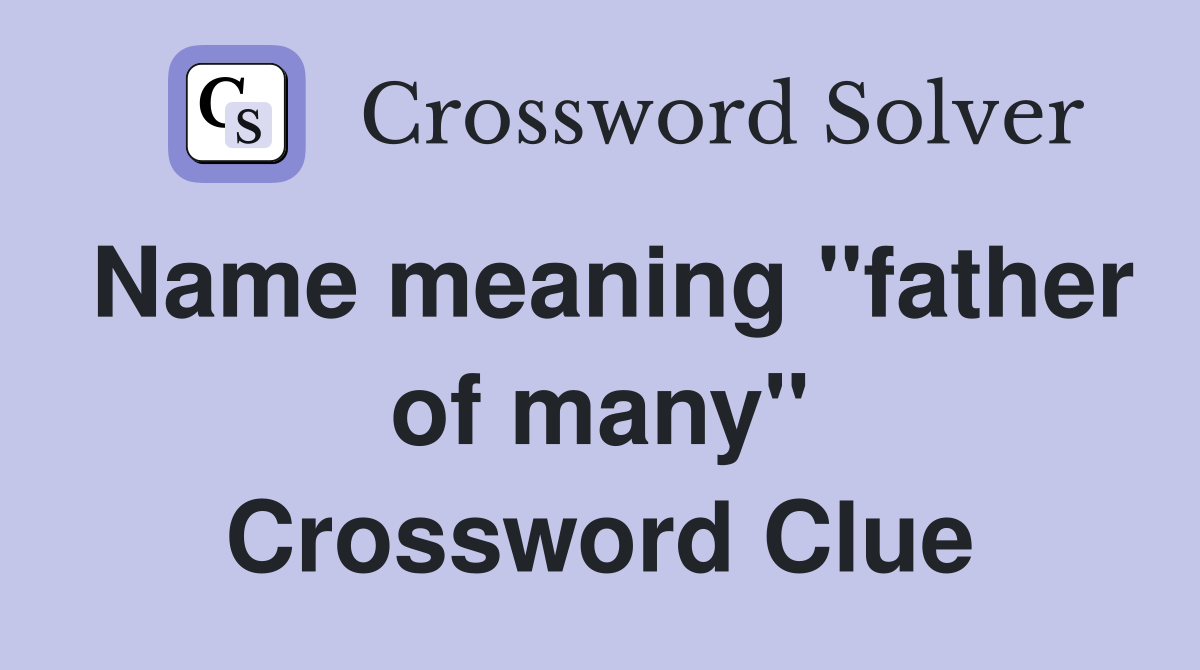 Name meaning "father of many" Crossword Clue