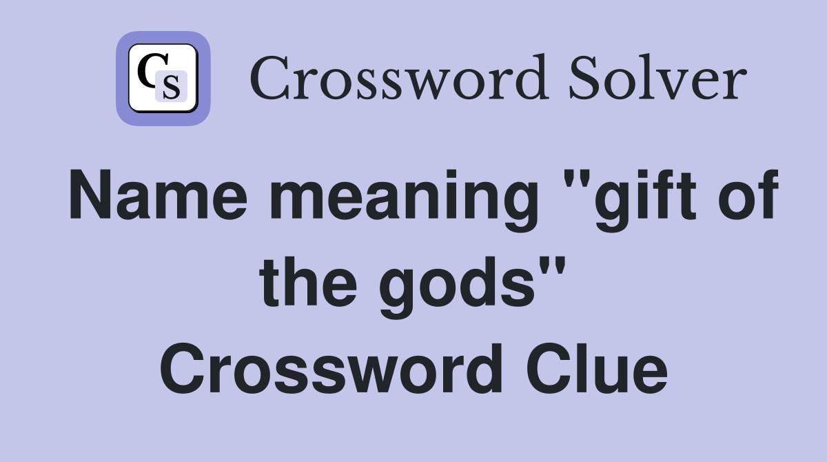 Name meaning "gift of the gods" Crossword Clue