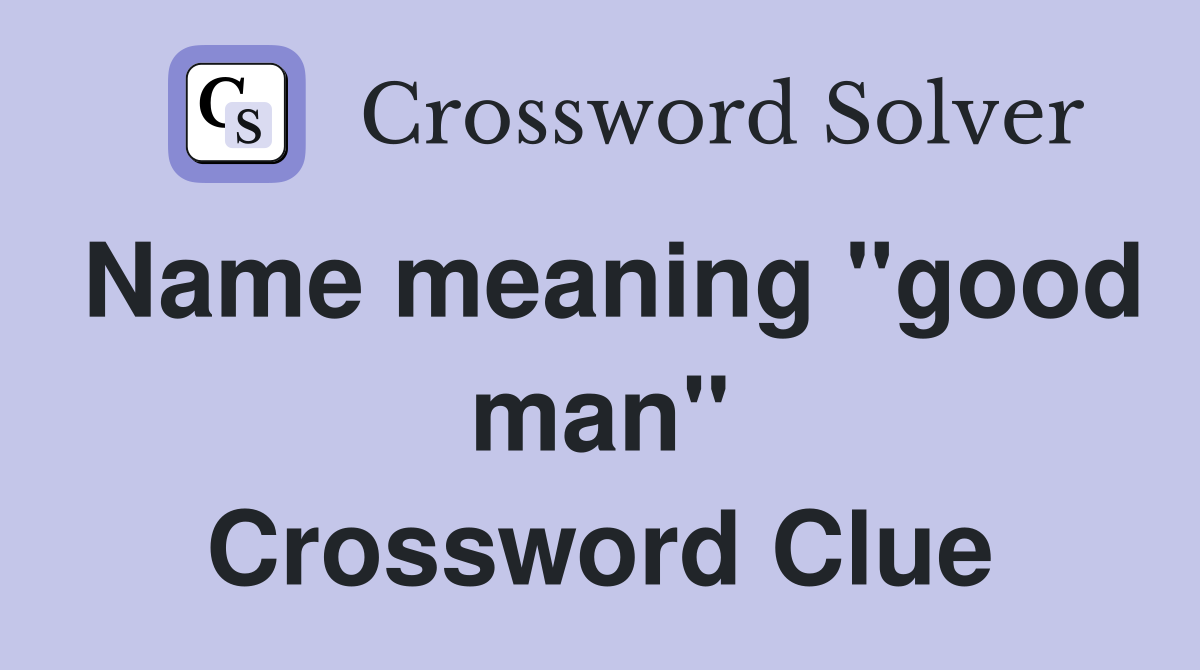 Name meaning "good man" Crossword Clue